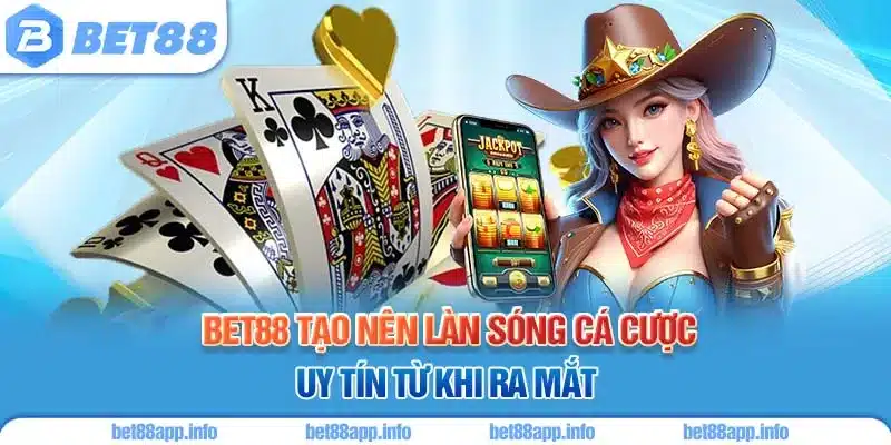 BET88 tạo nên làn sóng cá cược uy tín từ khi ra mắt